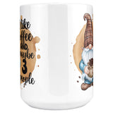 I Like Coffee And Maybe 3 People 15oz Mugs